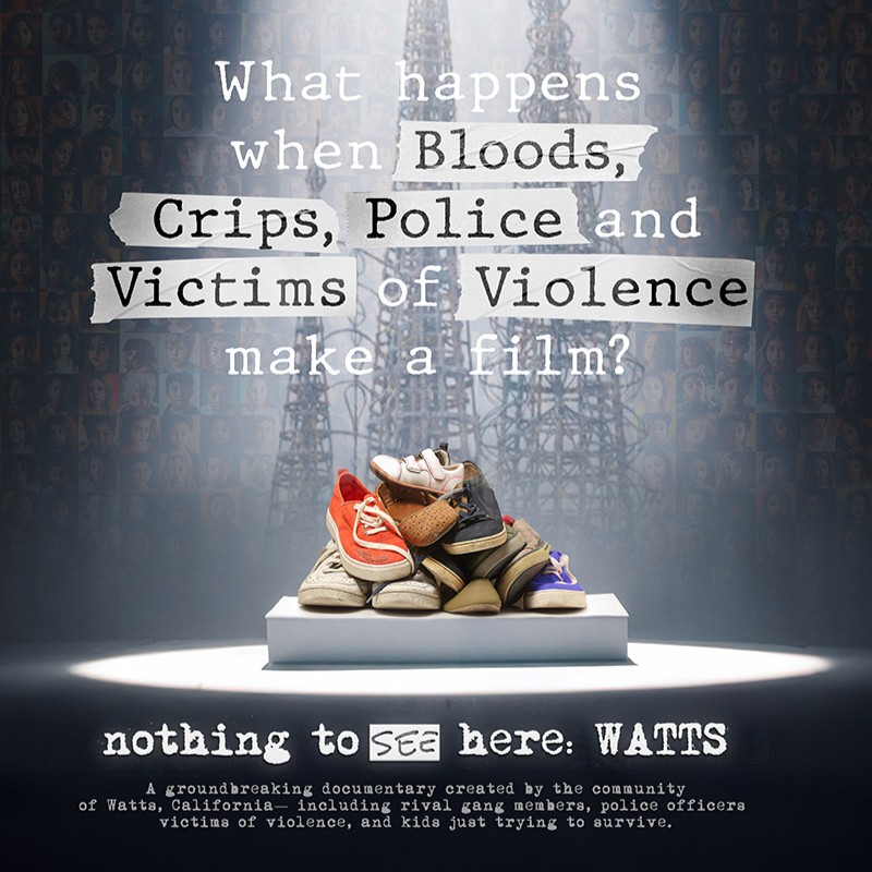 Movie poster for "Nothing to See Here: Watts" says What happens when Bloods, Crips, Police and Victims of Violence make a film?